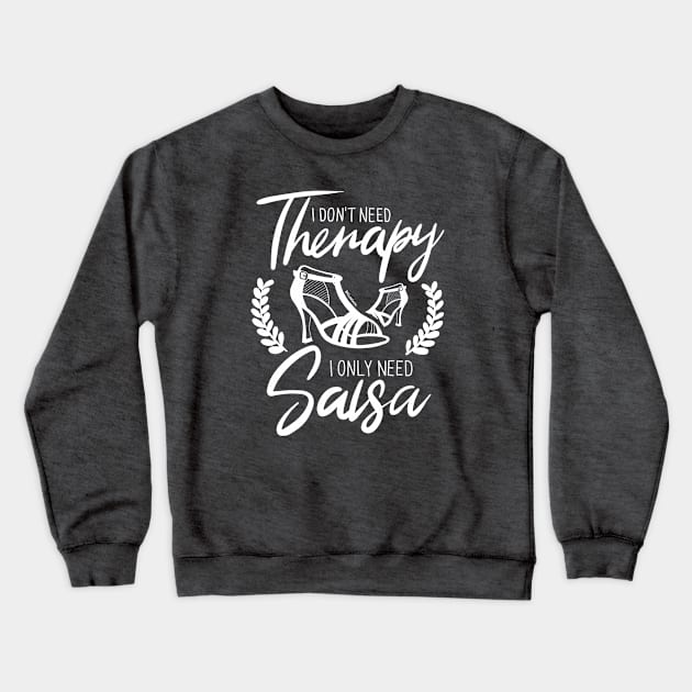 I Don't need Therapy. I only need Salsa. Girls Edition. Crewneck Sweatshirt by bailopinto